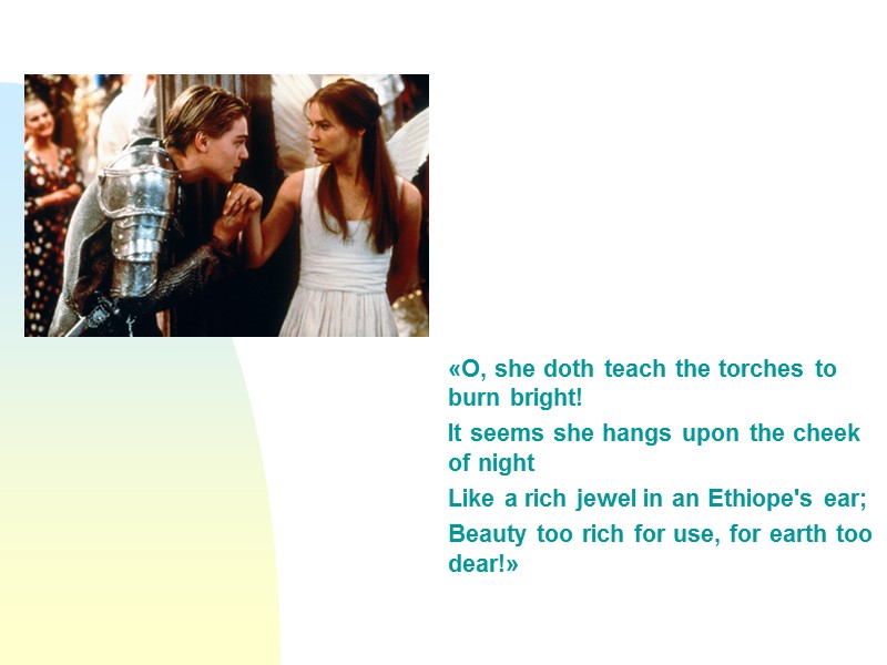 «O, she doth teach the torches to burn bright! It seems she hangs upon